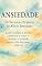 Livro ANSIEDADE: 30 Técnicas Práticas de Alívio Imediato: Como acalmar a mente, restaurar o corpo e retomar o controle mesmo nos dias mais difíceis