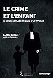Le crime et l'enfant: 32 procès sous le regard d'un avocat (French Edition) by Marc Geiger, Jim Gassmann