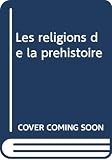 Les religions de la prehistoire by