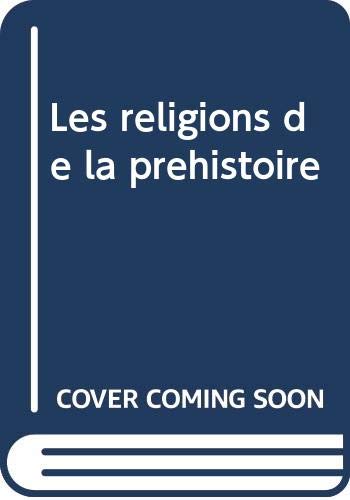 Les religions de la prehistoire by (Unknown Binding)