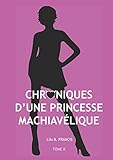 Chroniques d'Une Princesse Machiavélique (French Edition) by Lily B Francis