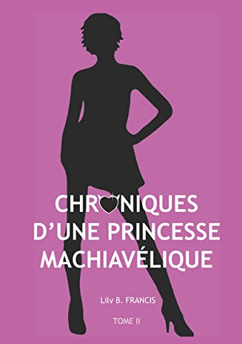 Chroniques d'Une Princesse Machiavélique (French Edition) by Lily B Francis