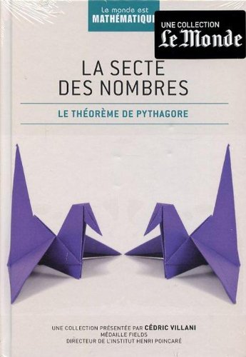Le Monde Est Mathematique La Secte Des Nombres Le Theoreme De Pythagore Collection Presentee Par Cedric Villani Amazon Com Books