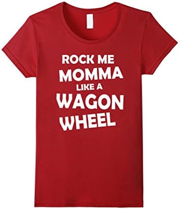Womens Country Lyrics Shirt | Rock Me Momma Like a Wagon Wheel Large Cranberry