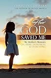 How God Saved Me: My Mother's Memoirs on Abuse, Depression & Overeating by Christina DeMara