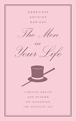 The Men in Your Life: Timeless Advice and Wisdom on Managing the Opposite Sex