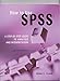 How to Use SPSS: A Step-By-Step Guide to Analysis and Interpretation by