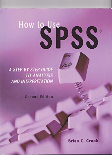 How to Use SPSS: A Step-By-Step Guide to Analysis and Interpretation by Brian C Cronk