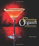 The Screaming Orgasm: 69 X-Rated Cocktails (Wine & Spirits) by Kirsten Amann