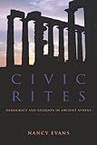 Civic Rites: Democracy and Religion in Ancient Athens by 