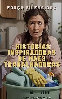 Livro Força silenciosa histórias inspiradoras de mães trabalhadoras