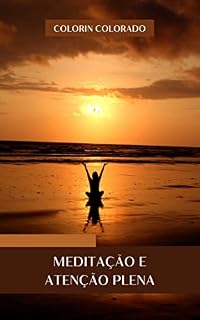 Livro Meditação e atenção plena: Aprenda a meditar de forma simples e prática