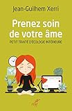 Prenez soin de votre âme : Petit traité d'écologie intérieure by