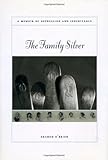 The Family Silver: A Memoir of Depression and Inheritance by 
