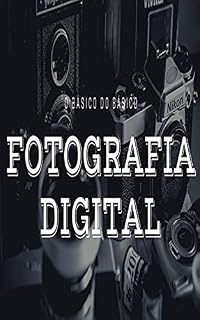 Livro O BÁSICO DO BÁSICO FOTOGRAFIA DIGITAL