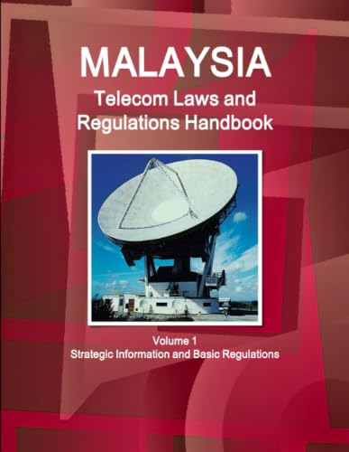 Malaysia Telecom Laws and Regulations Handbook Volume 1 Strategic Information and Basic Regulations