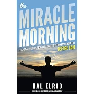 The Miracle Morning: The Not-So-Obvious Secret Guaranteed to Transform Your Life (Before 8AM)