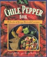 The Chile Pepper Book: A Fiesta of Fiery, Flavorful Recipes 0934026939 Book Cover