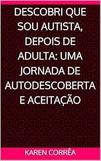 Livro Descobri que sou autista, depois de adulta: Uma jornada de autodescoberta e aceitação