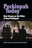 Peckinpah Today: New Essays on the Films of Sam Peckinpah by 