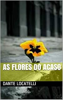 Livro AS FLORES DO ACASO (O vendedor de Balões Livro 8)