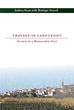 Travels in Languedoc: Secrets to a Memorable Visit by Andrea Swan