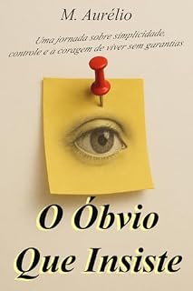 Livro O Óbvio Que Insiste: Uma jornada sobre simplicidade, controle e a coragem de viver sem garantias