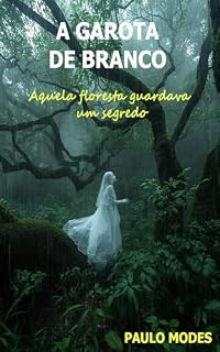 Livro A GAROTA DE BRANCO: Aquela floresta guardava um segredo