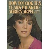 Hardcover How to Look 10 Years Younger by Adrien Arpel (1980-04-01) Book