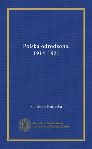 Polska odrodzona, 1914-1921 (Polish Edition)