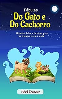 Fábulas do gato e do cachorro: Histórias fofas e incríveis para as crianças lerem à noite