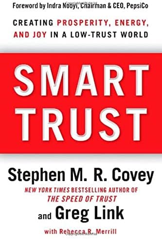Smart Trust: Creating Prosperity, Energy, and Joy in a Low-Trust World