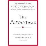 The Advantage: Why Organizational Health Trumps Everything Else In Business