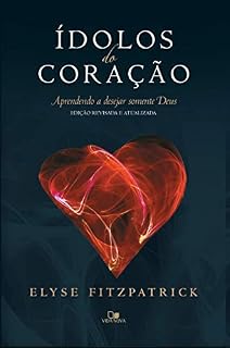 Livro Ídolos do coração: Aprendendo a desejar somente Deus
