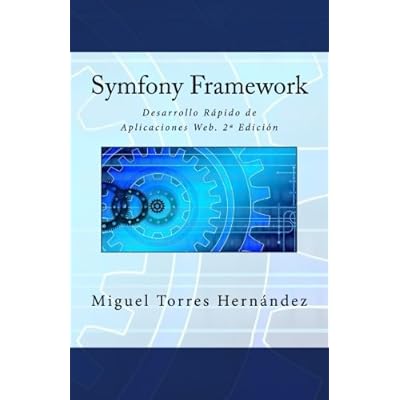 Symfony Framework: Desarrollo Rápido de Aplicaciones Web. 2ª Edición