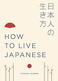 How to Live Japanese How to Live Japanese