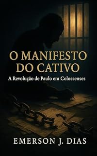 Livro O MANIFESTO DO CATIVO: A Revolução de Paulo em Colossenses