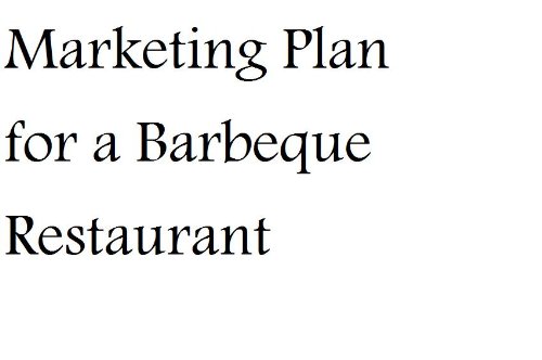 Marketing Plan for a Barbeque Restaurant (Professional Fill-in-the-Blank Marketing Plans by specific type of business with editable CD-ROM)