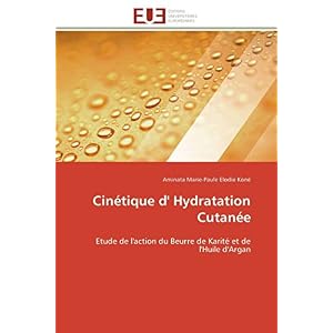 Cinétique d’ Hydratation Cutanée: Etude de l’action du Beurre de Karité et de l’Huile d’Argan (Omn.Univ.Europ.) Paperback – 26 Oct. 2011