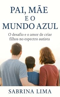 Livro Pai, Mãe e o Mundo Azul: O desafio e o amor de criar filhos no espectro autista
