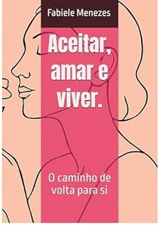Livro Aceitar, Amar e Viver:: O caminho de volta para si.