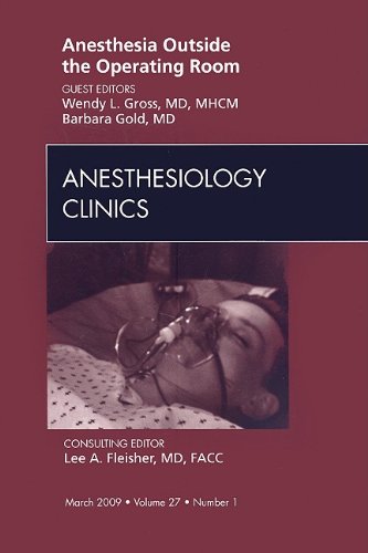 Anesthesia Outside the Operating Room, An Issue of Anesthesiology Clinics, 1e (The Clinics: Surgery)