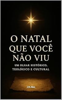 Livro O Natal Que Você Não Viu: História, Cultura e a Verdadeira Revolução do Nascimento de Jesus