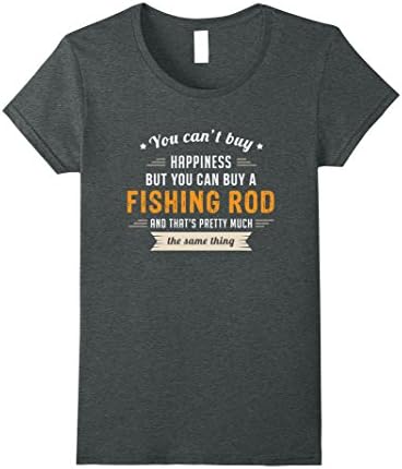 Womens Can't Buy Happiness Can Buy a Fishing Rod Same Thing T-Shirt Medium Dark Heather