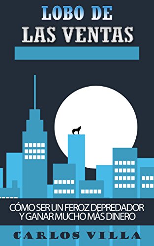 EBOOK Lobo de las Ventas: Cómo ser un feroz depredador y ganar mucho más dinero (Spanish Edition)<br />[P.D.F]