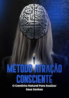 Livro MÉTODO ATRAÇÃO CONSCIENTE: O CAMINHO NATURAL PARA REALIZAR SEUS SONHOS