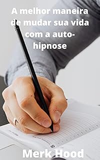 Livro A melhor maneira de mudar sua vida com a auto-hipnose