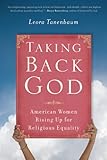 Taking Back God: American Women Rising Up for Religious Equality, Leora Tanenbaum, 1582437084
