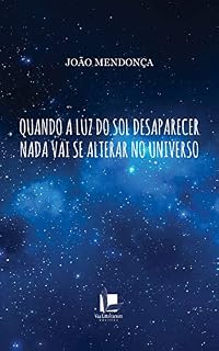 Livro Quando a luz do soldesaparecer nada vai se alterar no universo