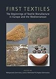 First Textiles: The Beginnings of Textile Manufacture in Europe and the Mediterranean (Ancient Texti by Malgorzata Siennicka, Lorenz Rahmstorf